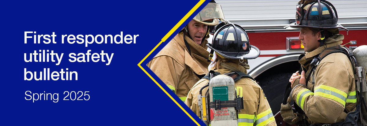 First responder utility safety bulletin: Spring 2025
